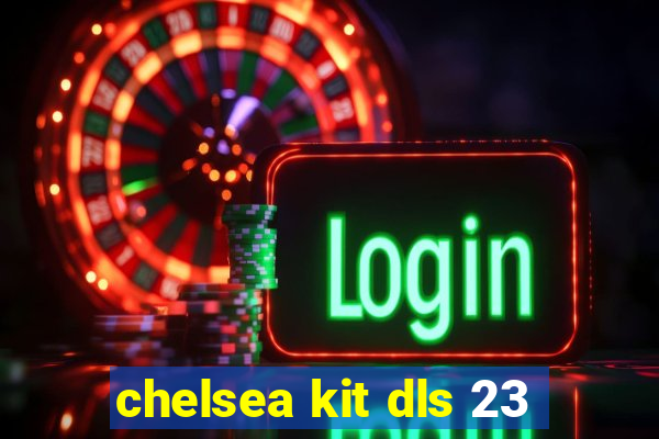 chelsea kit dls 23